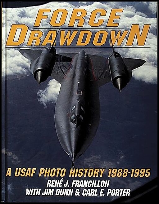 René Francillon - Jim Dunn - Carl Porter | Force Drawdown : A USAF Photo History 1988-1995