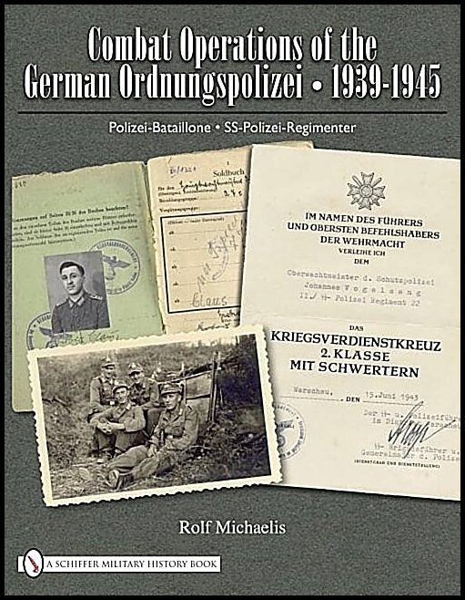 Michaelis, Rolf | Combat operations of the german ordnungspolizei, 1939-1945 : Polizei-batail