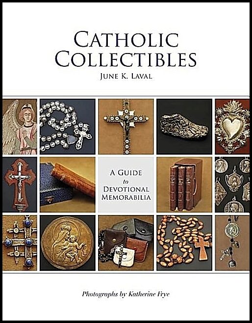 Laval, June K. | Catholic collectibles : A guide to devotional memorabilia