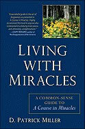 Miller D Patrick | Living With Miracles : A Common-Sense Guide To A Course In Miracles