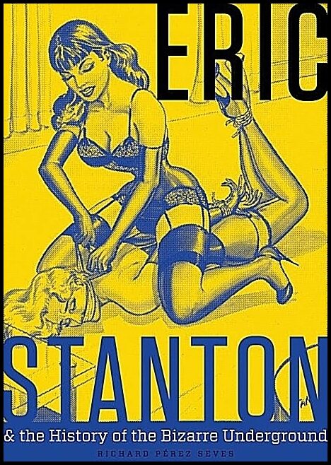 Richard Pérez Seves | Eric Stanton & The History Of The Bizarre Underground