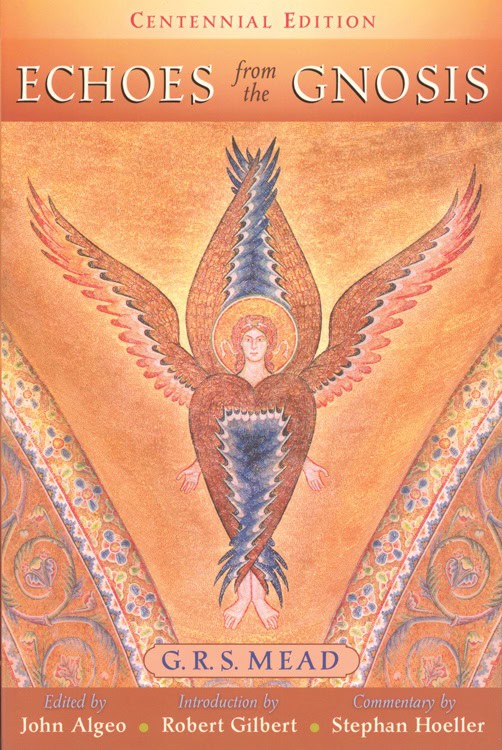 G. R. S. Mead Edited by John Algeo, Intr | Echoes From The Gnosis : 100th-Year Anniversary Edition