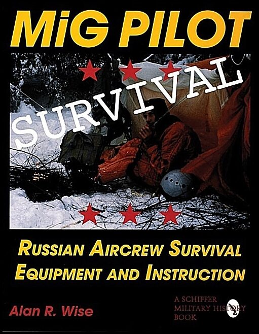 Wise, Alan R. | Mig pilot survival : Russian aircrew survival equipment and instruction