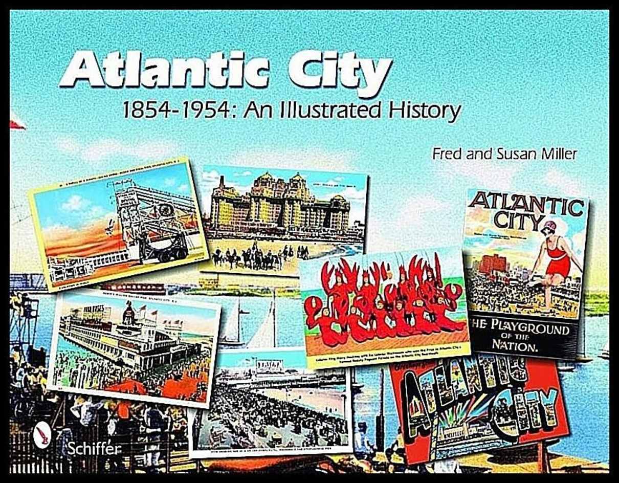 Fred & | Susan Miller | Atlantic City : 1854-1954: An Illustrated History