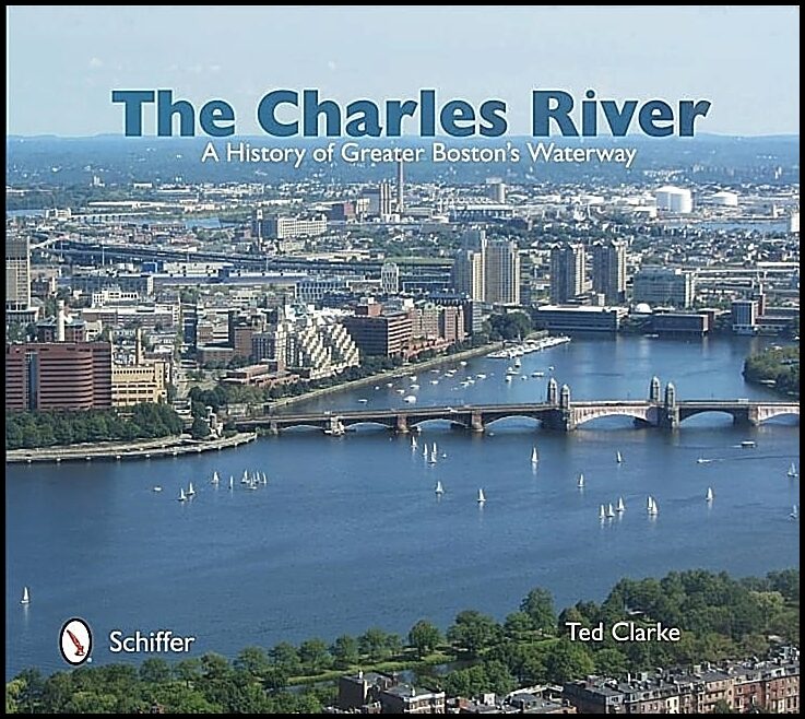 Ted Clarke | The Charles River : A History of Greater Boston's Waterway