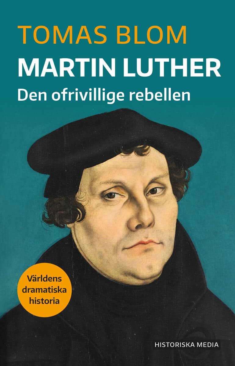 Blom, Tomas | Martin Luther : Den ofrivillige rebellen