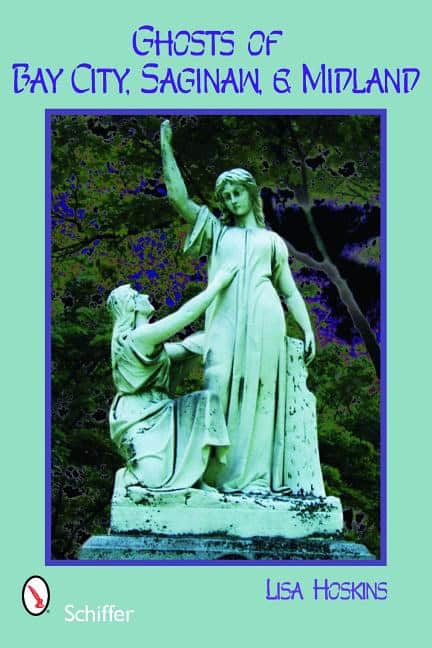 Hoskins, Lisa | Ghosts of bay city, saginaw, and midland