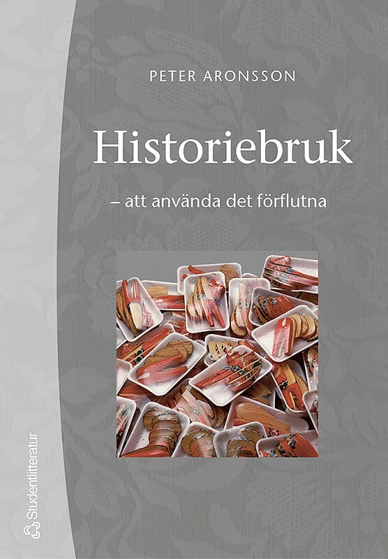 Aronsson, Peter | Historiebruk : Att använda det förflutna