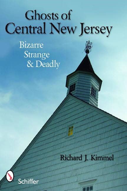 Richard J. Kimmel | Ghosts Of Central New Jersey : Bizarre, Strange, and Deadly