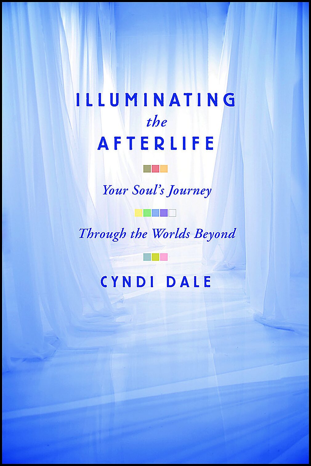 Dale, Cyndi | Illuminating the afterlife : Embracing the wisdom of the planes of light