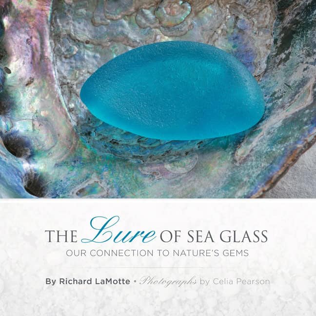 Richard LaMotte - Celia Pearson | The Lure Of Sea Glass : Our Connection to Nature's Gems