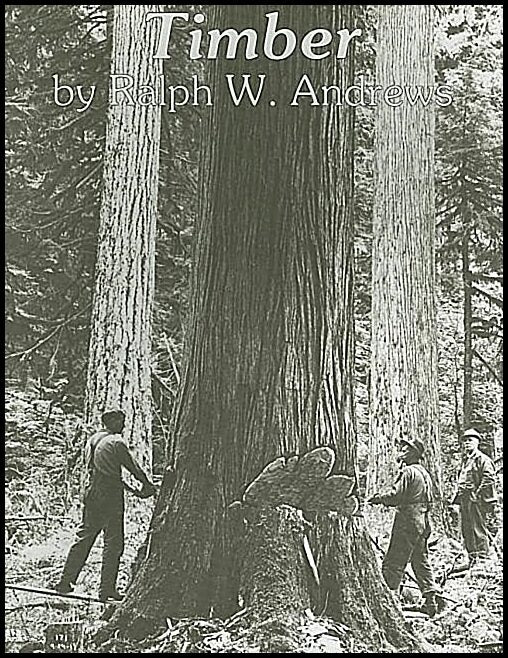 Andrews, Ralph W. | Timber : Loggers challenge the great northwest forests
