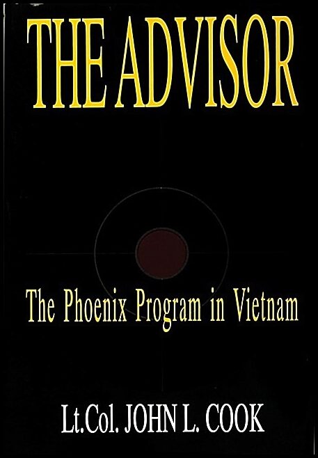 John L. Cook | The Advisor : The Phoenix Program in Vietnam