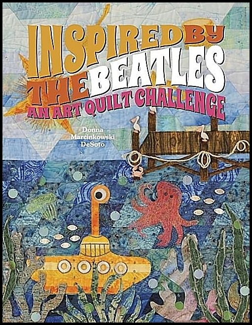 Donna DeSoto | Inspired By The Beatles : An Art Quilt Challenge