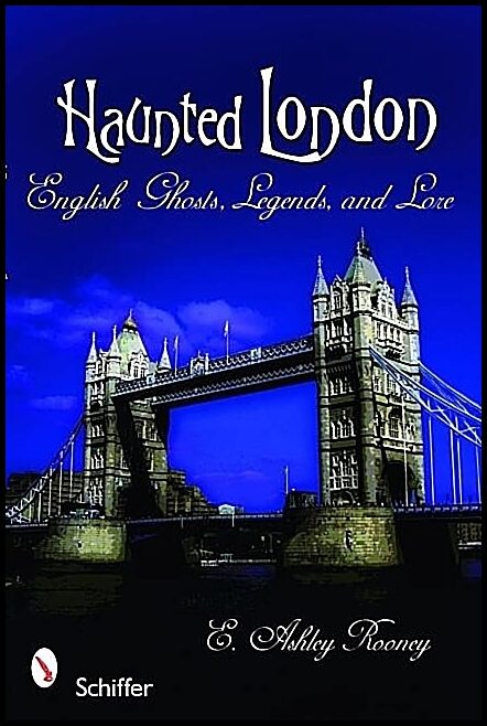 E. Ashley Rooney | Haunted London : English Ghosts, Legends, and Lore