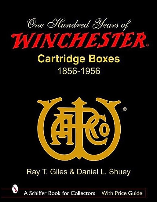 Ray T. Giles | 100 Years Of Winchester Cartridge Boxes, 1856-1956