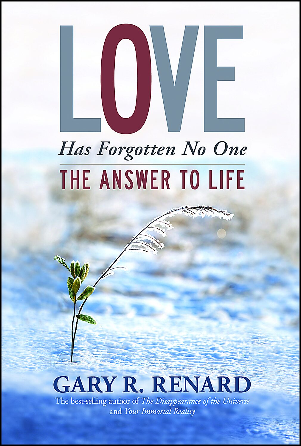 Renard, Gary R. | Love has forgotten no one : The answer to life