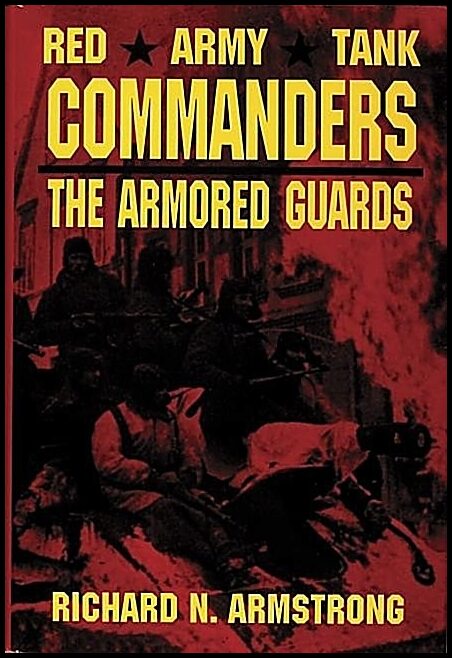 Richard N. Armstrong | Red Army Tank Commanders : The Armored Guards