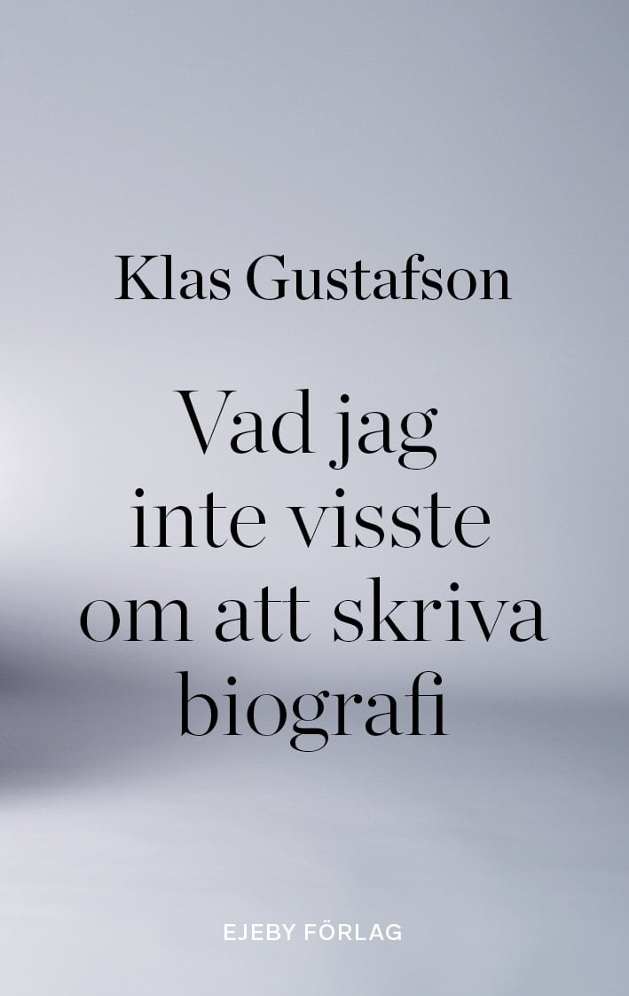 Gustafson, Klas | Vad jag inte visste om att skriva biografi