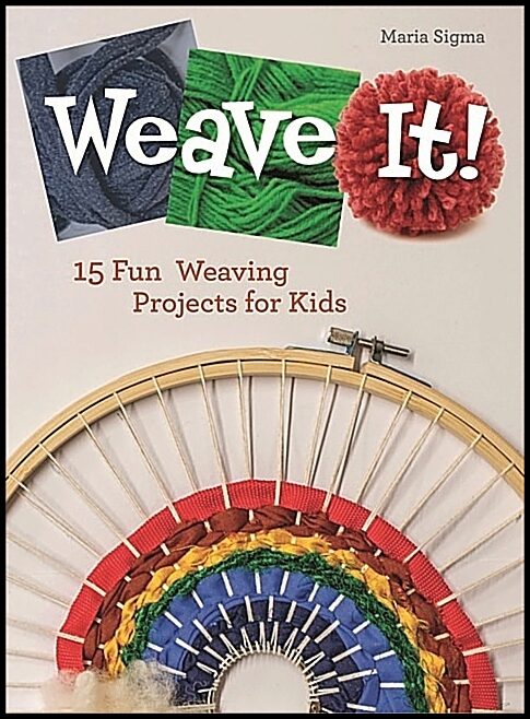 Maria Sigma | Weave It! : 15 Fun Weaving Projects for Kids