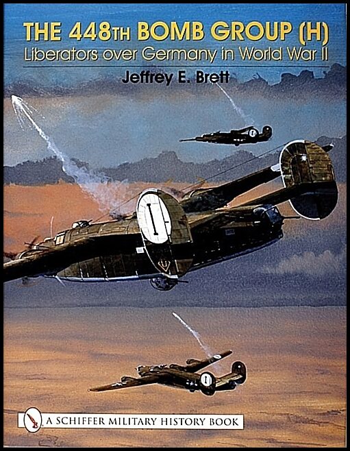 Brett, Jeffrey | 448th bomb group (h) : Liberators over germany in world war ii