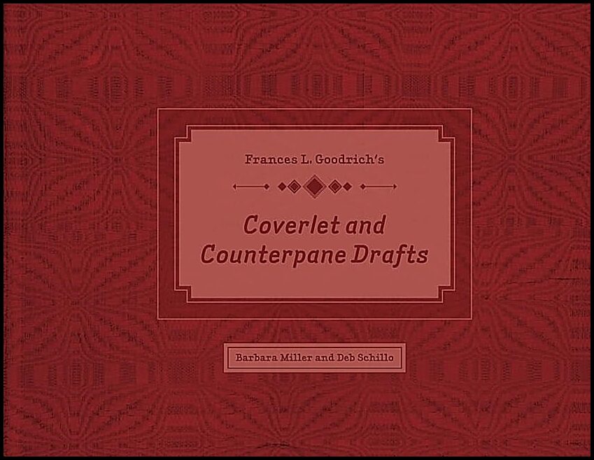 Barbara Miller - Deb Schillo | Frances L. Goodrich’s Coverlet And Counterpane Drafts