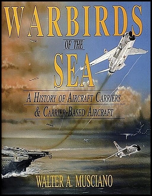 Walter A. Musciano | Warbirds Of The Sea