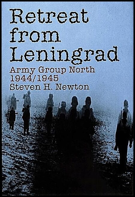 Steven H. Newton | Retreat From Leningrad : Army Group North 1944/1945