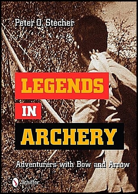 Stecher, Peter O. | Legends in archery : Adventurers with bow and arrow