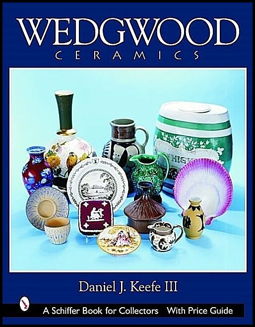 Keefe, Daniel J., Iii | Wedgwood ceramics : Over 200 years of innovation and creativity