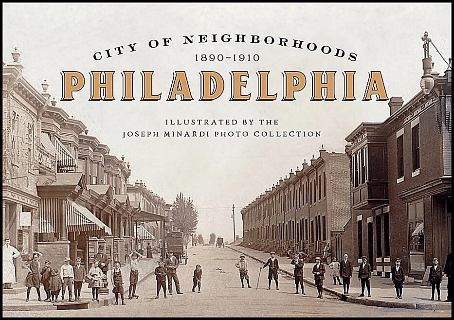 Joseph Minardi | City Of Neighborhoods : Philadelphia, 1890–1910