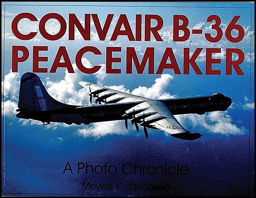 Jacobsen, Meyers K. | Convair b-36 peacemaker : - a photo chronicle