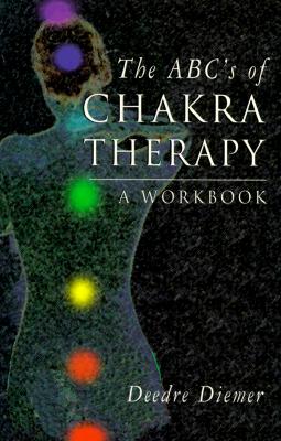 Diemer, Deedre | The ABC's of Chakra Therapy : A Workbook