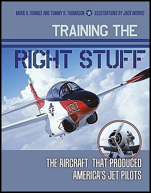 Thomason, Tommy H. | Morris, Jack | Training the right stuff : The aircraft that produced americas jet pilots