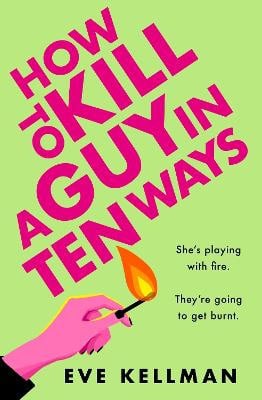 Kellman, Eve | How to Kill a Guy in Ten Ways