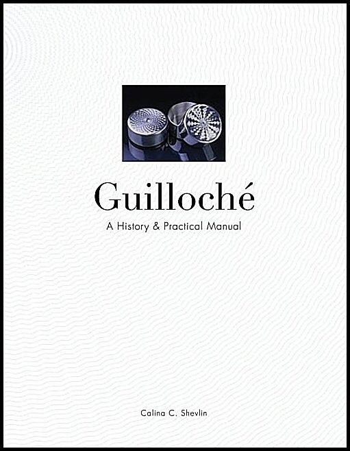 Shevlin, Calina C. | Guilloche : A history & practical manual