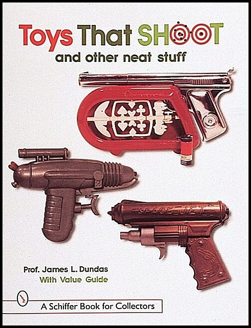 James L. Dundas | Toys That Shoot : And Other Neat Stuff