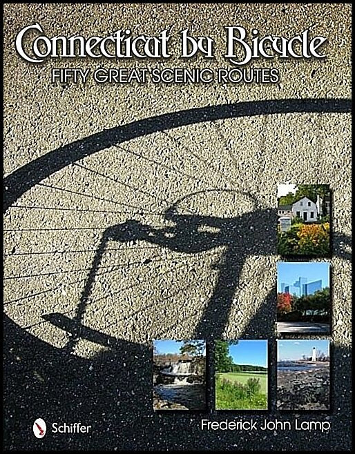 Frederick John Lamp | Connecticut By Bicycle : Fifty Great Scenic Routes