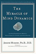 Joseph Murphy | Miracle Of Mind Dynamics : Use Your Subconscious Mind to Obtain Complete Control over Your Destiny
