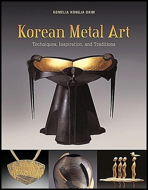 Komelia Hongja Okim - Jai-Ok Shim - Youn | Korean Metal Art : Techniques, Inspiration, and Traditions