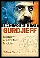 Tobias Churton | Deconstructing Gurdjieff Hb : Biography of a Spiritual Magician