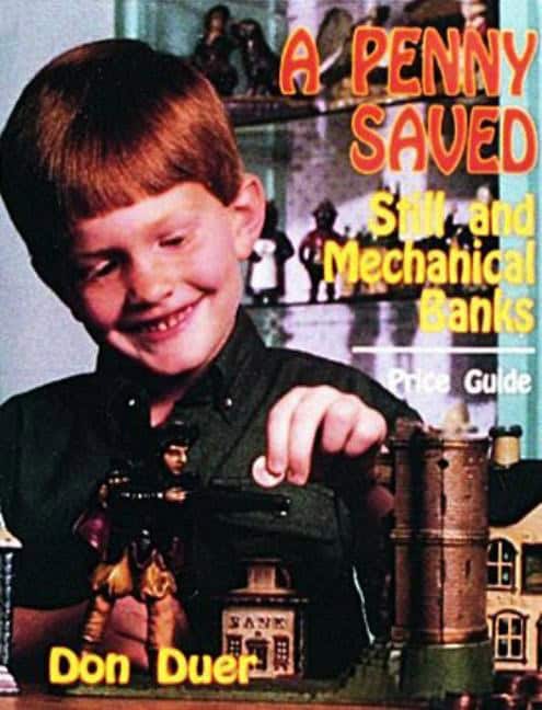 Don Duer | A Penny Saved : Still and Mechanical Banks