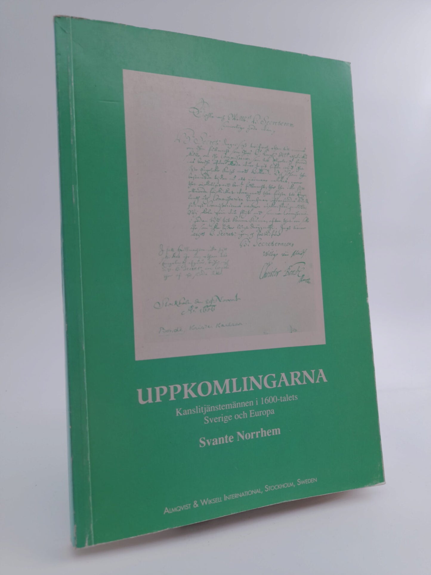 Norrhem, Svante | Uppkomlingarna : Kanslitjänstemännen i 1600-talets Sverige och Europa
