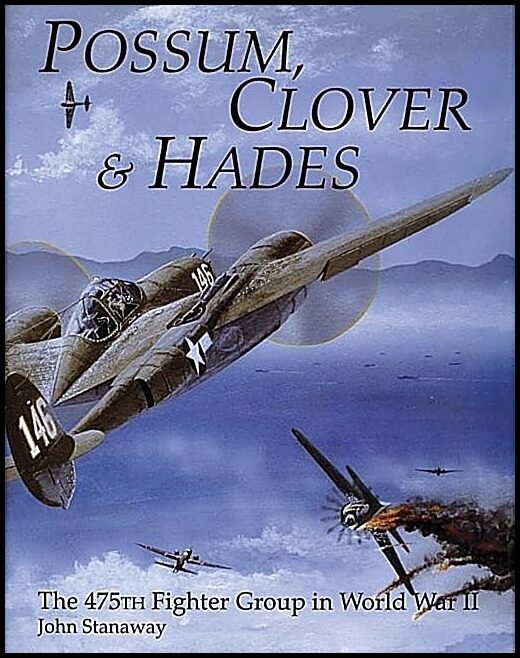 Stanaway, John | Possum, clover & hades : The 475th fighter group in world war ii