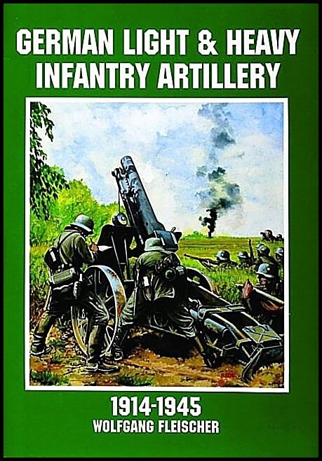 Schiffer Publishing, Ltd. | German light and heavy infantry artillery 1914-1945