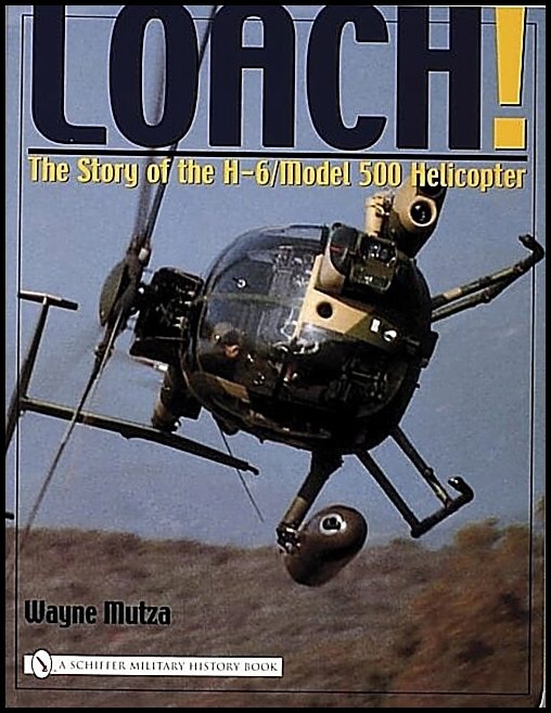 Mutza, Wayne | Loach! : The story of the h-6/model 500 helicopter