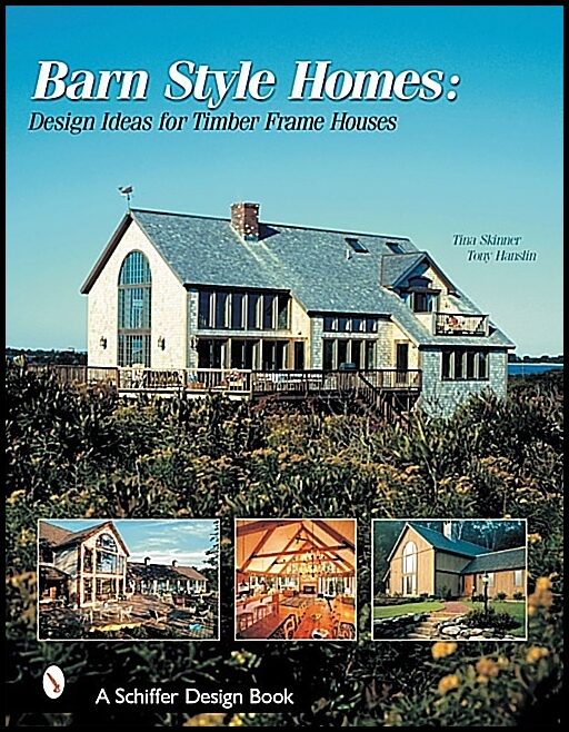 Tina Skinner | Barn-Style Homes : Design Ideas for Timber Frame Houses