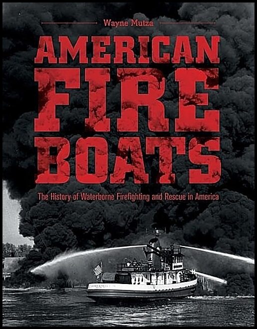 Mutza, Wayne | American fireboats : The history of waterborne firefighting and rescue in a