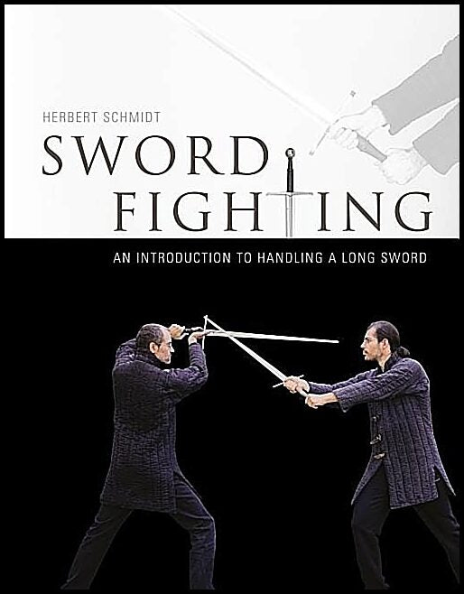 Schmidt, Herbert | Sword fighting : An introduction to handling a long sword