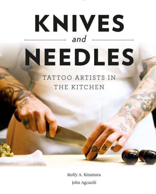Molly A. Kitamura - John Agcaoili | Knives And Needles : Tattoo Artists in the Kitchen
